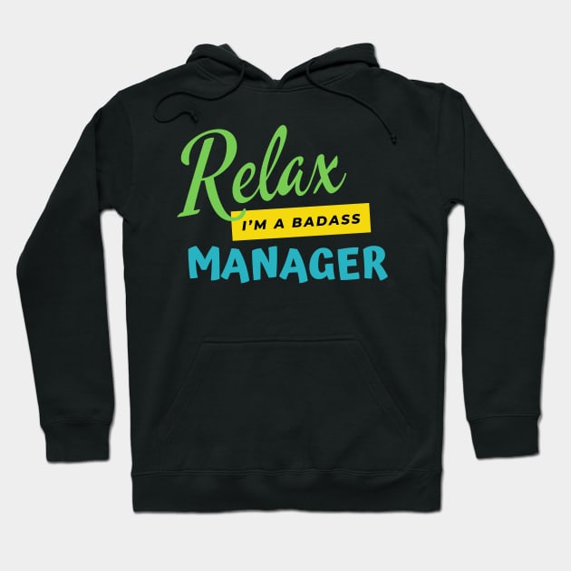 Manager Relax I'm A Badass Hoodie by nZDesign